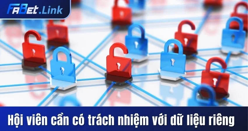 CHÍNH SÁCH BẢO MẬT FABET - MỘT LÒNG VÌ SỰ AN TOÀN CỦA BẠN 6 HỘI VIÊN CẦN CÓ TRÁCH NHIỆM VỚI DỮ LIỆU RIÊNG