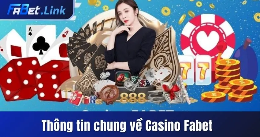 KHÁM PHÁ CASINO FABET - KHÔNG GIAN CÁ CƯỢC TUYỆT ĐỈNH 2025 4 THÔNG TIN CHUNG VỀ SẢNH GAME CASINO FABET
